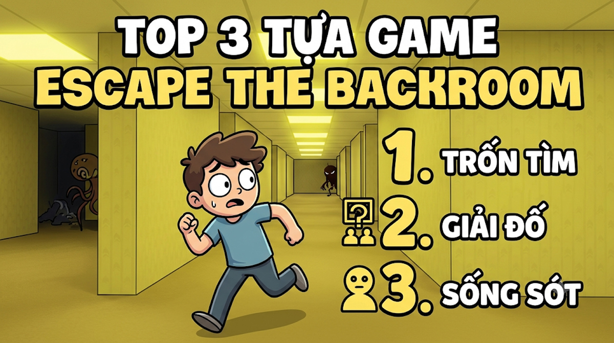 Top 3 game Escape the Backrooms hay bạn nên thử Top 3 game Escape the Backrooms hay bạn nên thử
