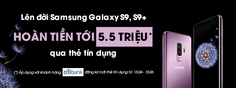 Mua Galaxy S9, hoàn tiền tới 5.5 triệu qua thẻ tín dụng Citibank tại CellphoneS