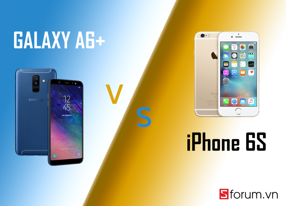 So sánh Samsung Galaxy A6+ và iPhone 6S: Chọn flagship cũ hay cận cao cấp mới?
