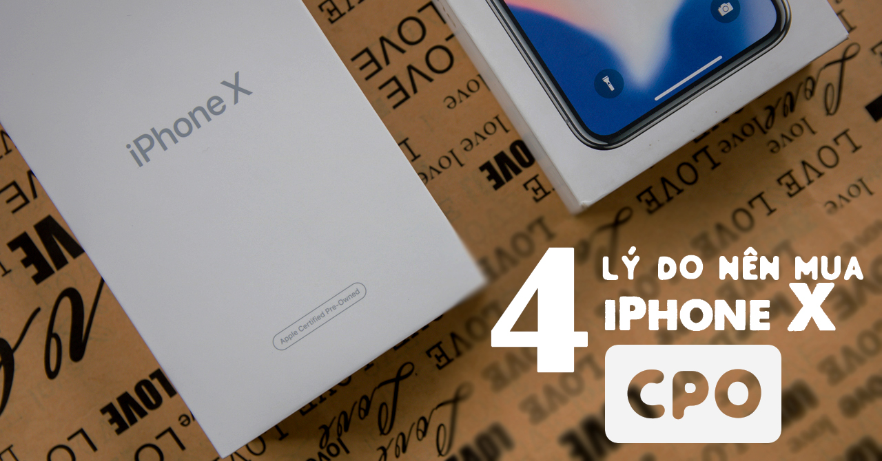 4 lí do nên chọn mua iPhone X tân trang (CPO)