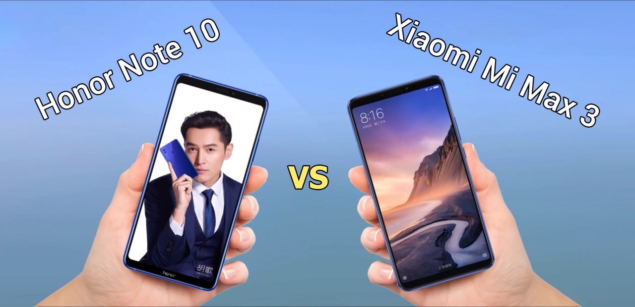 So sánh Honor Note 10 và Xiaomi Mi Max 3: Đâu mới là phablet tốt nhất trong năm 2018?