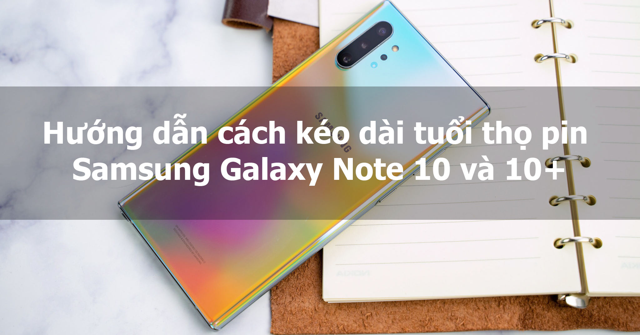 Hướng dẫn cách kéo dài thời lượng pin Samsung Galaxy Note 10 và 10+