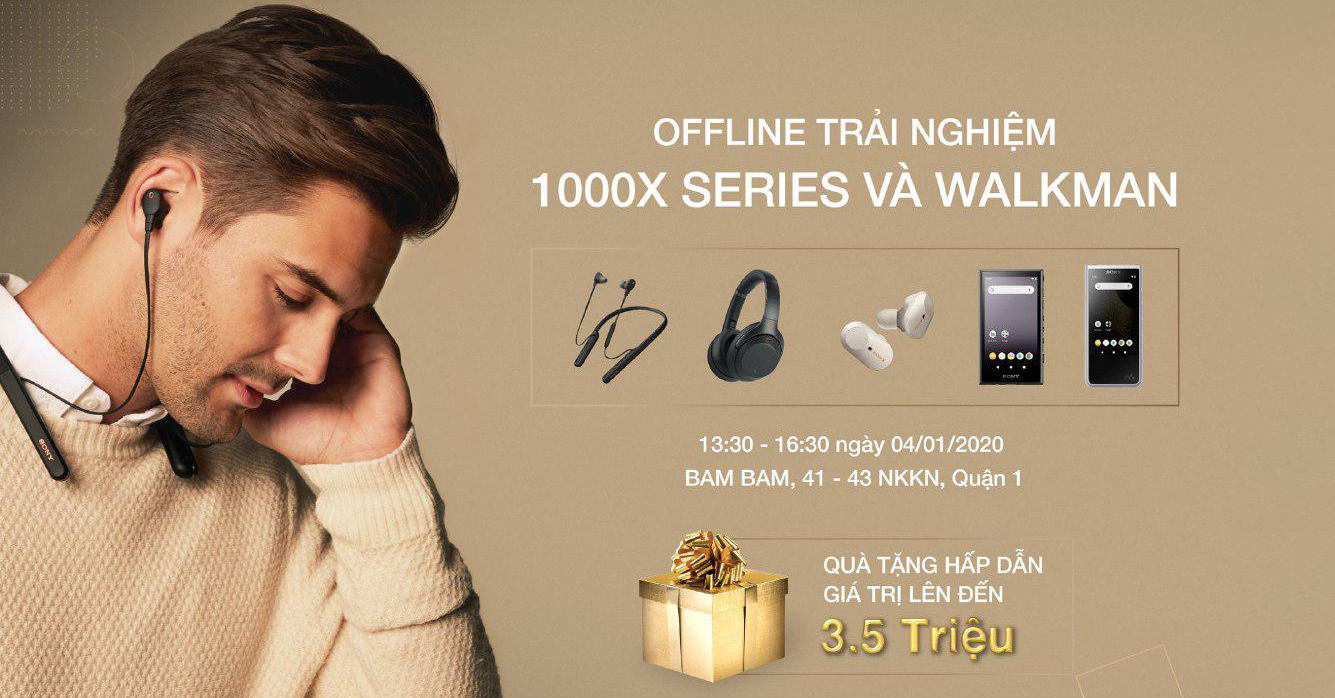 Mời tham dự tech offline trải nghiệm Sony Walkman, 1000X series nhận quà trị giá đến 3.5 triệu