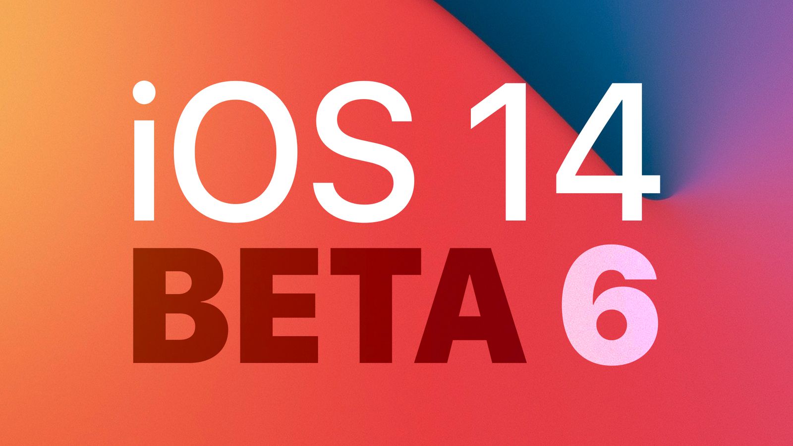 Apple ra mắt iOS 14 và iPadOS 14 Beta 6 dành cho các nhà phát triển