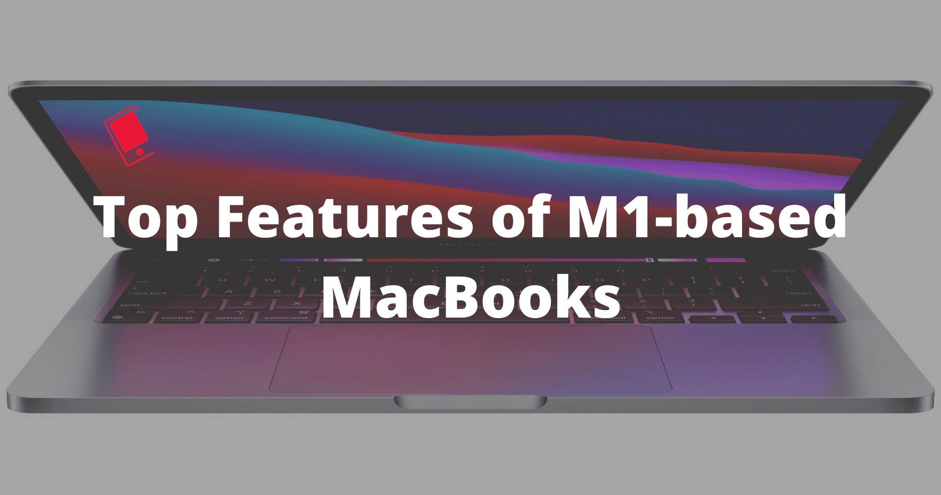 9 tính năng tốt nhất của MacBook Pro và MacBook Air dùng chip Apple Silicon M1