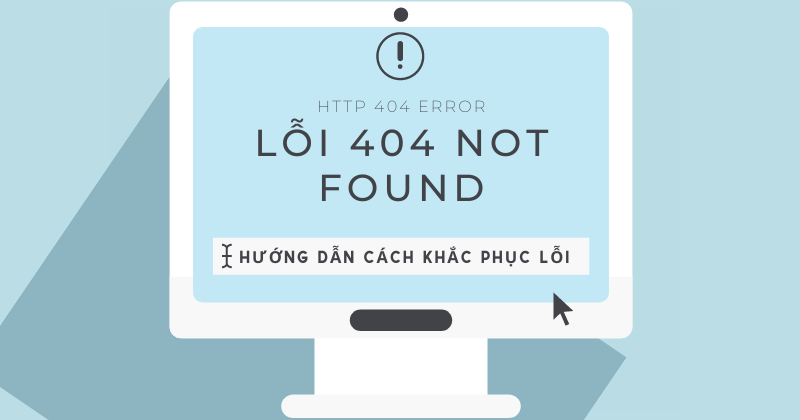 404 not found là gì? Hướng dẫn cách khắc phục lỗi 404 not found trong tích tắc