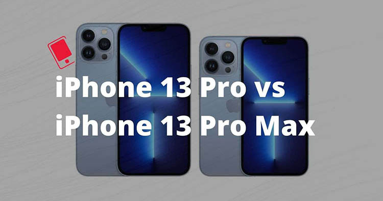 So sánh iPhone 13 Pro và iPhone 13 Pro Max: Có gì khác biệt và nên mua phiên bản nào?