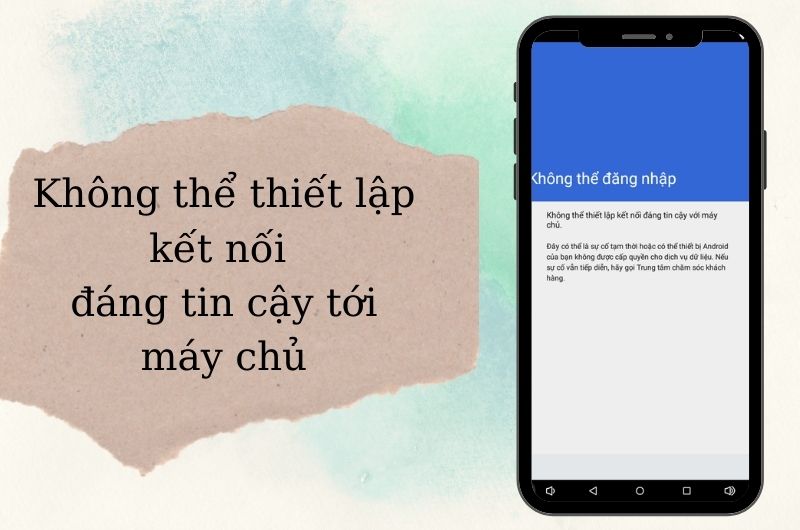 Khắc phục lỗi CH Play không thể thiết lập kết nối đáng tin cậy tới máy chủ