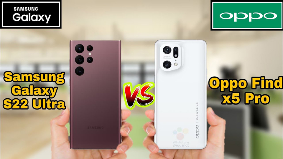 So sánh Galaxy S22 Ultra và OPPO Find X5 Pro: Đi tìm ông vua flagship Android hiện nay