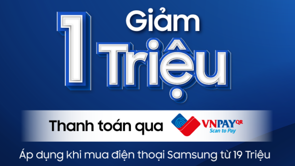 Khuyến mãi sốc: Giảm 1 triệu khi thanh toán điện thoại Samsung từ 19 triệu qua VNPAY-QR