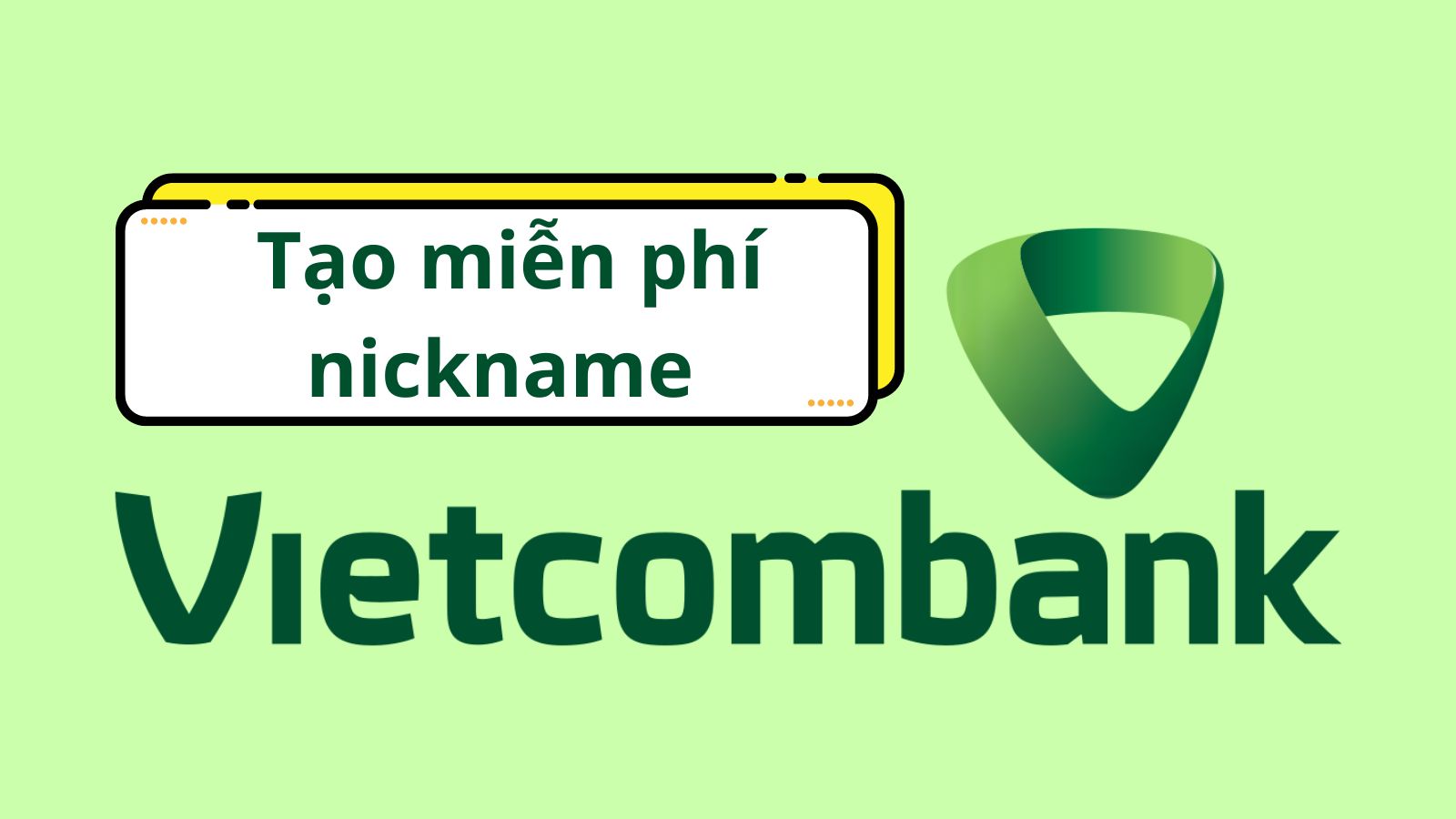 Cách tạo nickname cho tài khoản ngân hàng Vietcombank - Nickname chục triệu đồng nhưng đang được miễn phí