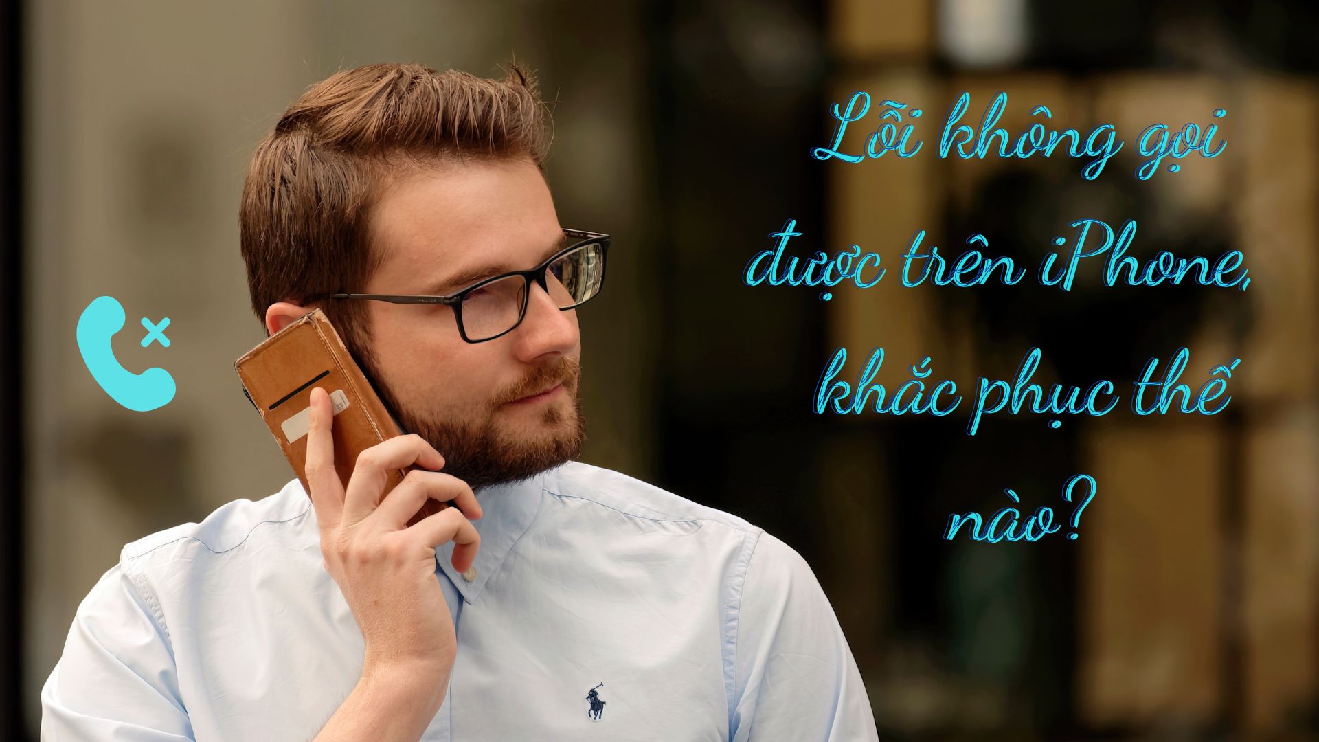 Cách khắc phục lỗi không gọi được trên iPhone siêu hiệu quả 