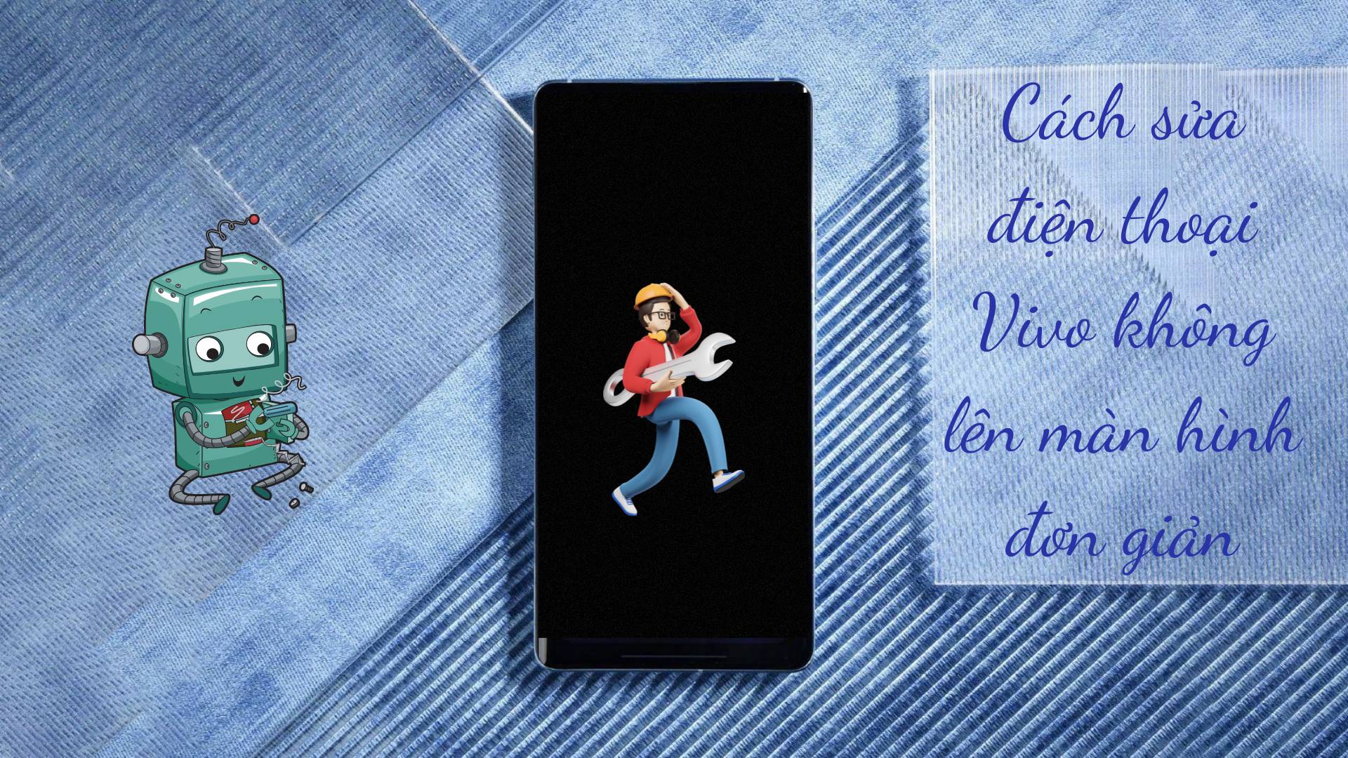 Cách sửa điện thoại Vivo không lên màn hình đơn giản