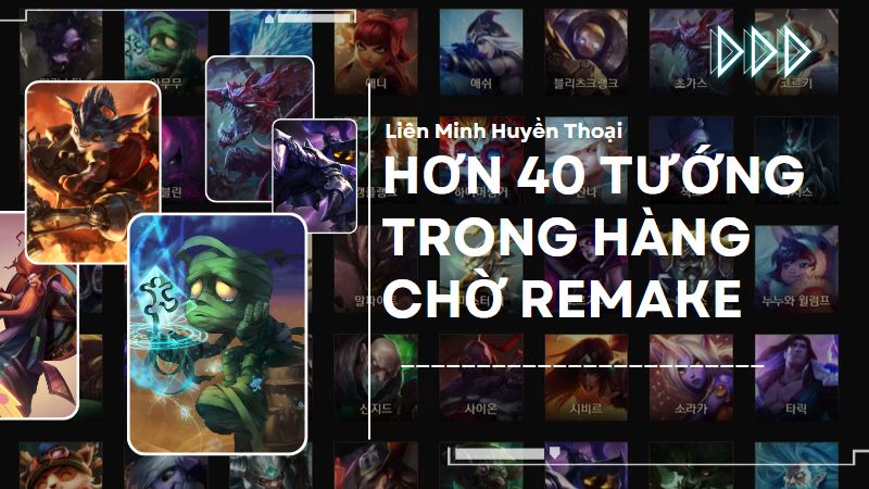 LMHT: Người chơi "nhắc nhẹ" Riot còn hơn 40 tướng cần remake trong hàng chờ