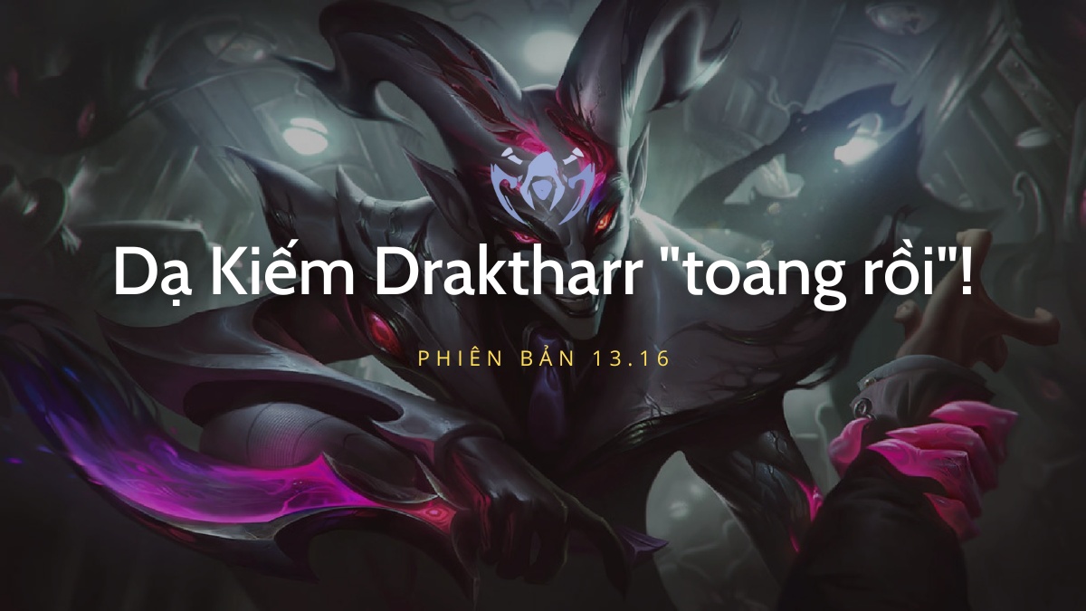 LMHT: Riot nerf Dạ Kiếm Draktharr tại 13.16, fan Sát Thủ buồn như mất sổ gạo