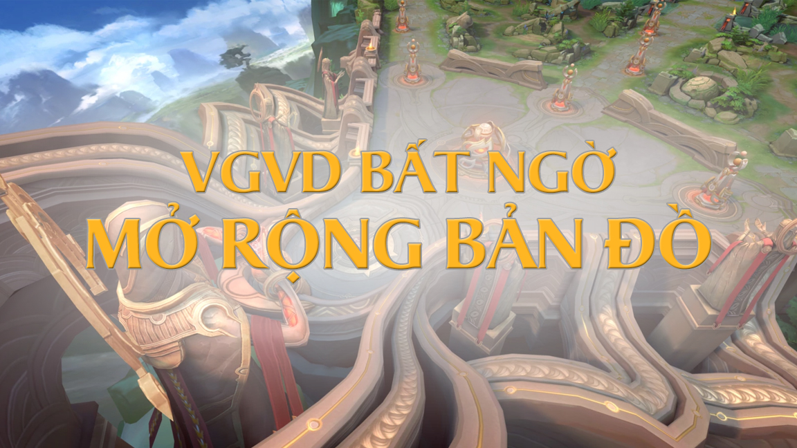 VGVD mở rộng bản đồ, liệu có điều bất ngờ nào cho map 5.0 Liên Quân?