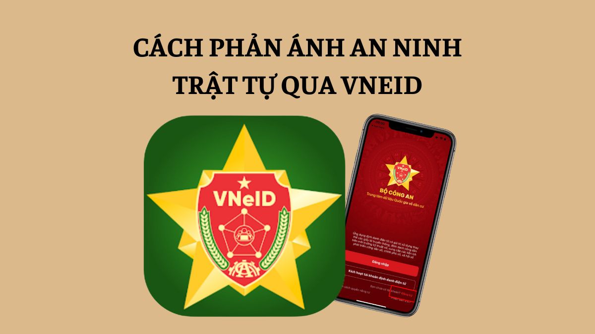 Cách kiến nghị, phản ánh an ninh trật tự siêu nhanh với VNeID