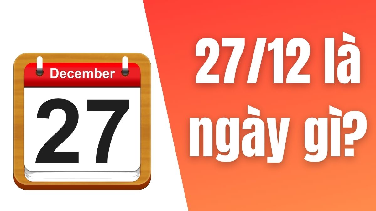 27/12 là ngày gì? Các sự kiện nổi bật diễn ra vào ngày 27/12