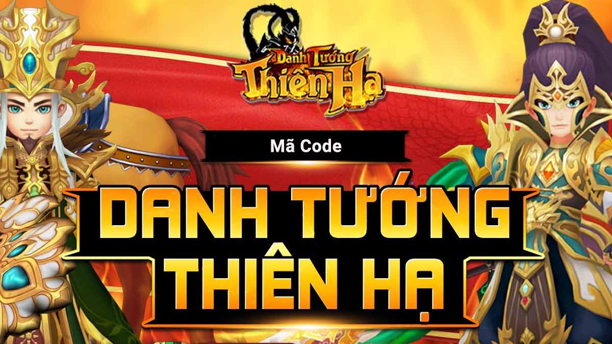 Tổng hợp code Danh Tướng Thiên Hạ mới nhất và cách nhập