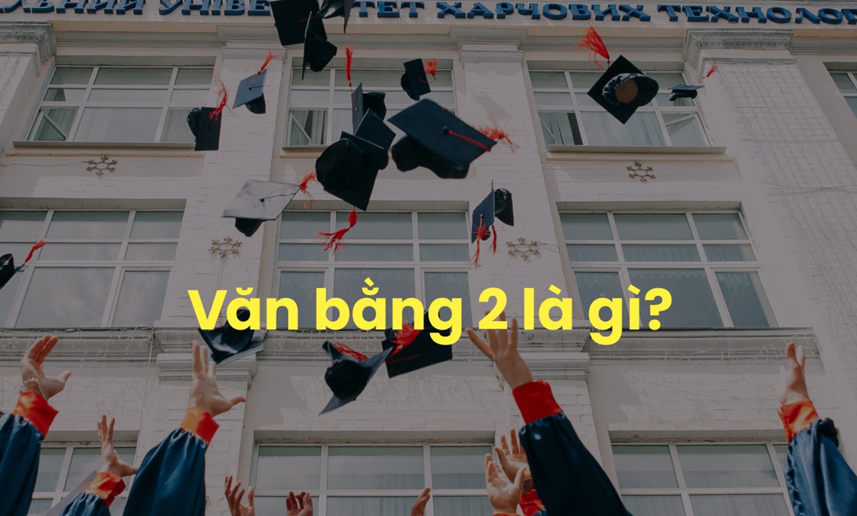 Văn bằng 2 là gì? Điều kiện và các hình thức đào tạo VB 2